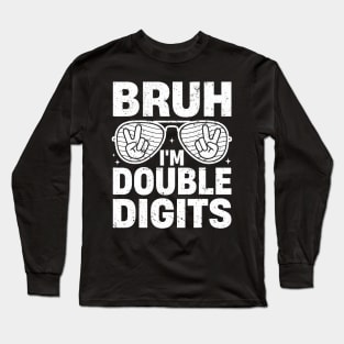 Bruh I'M Double Digits Long Sleeve T-Shirt